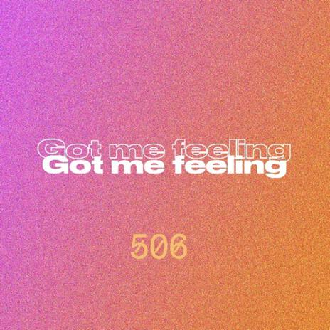 Got me Feeling | Boomplay Music