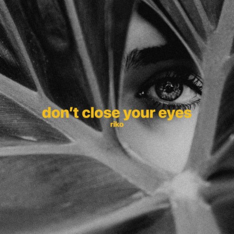 DON'T CLOSE YOUR EYES