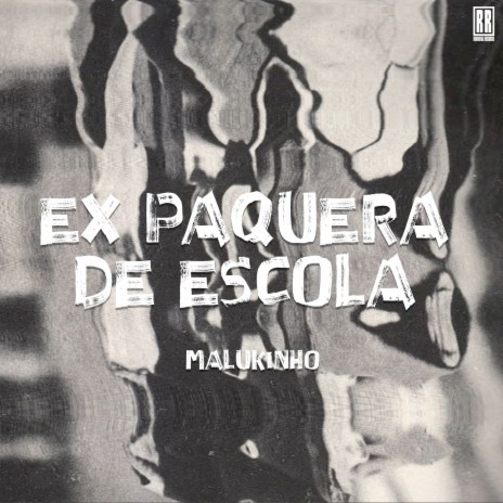Ex Paquera De Escola ft. Malukinho | Boomplay Music