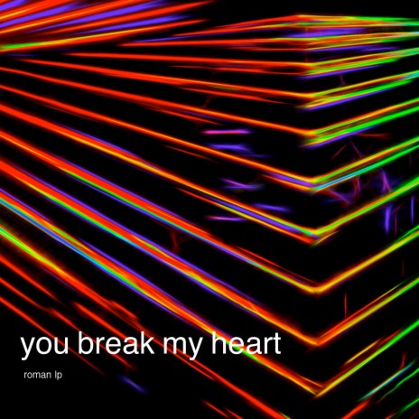 You Break My Heart | Boomplay Music