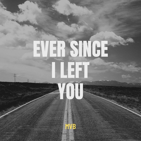 Ever Since I Left You | Boomplay Music