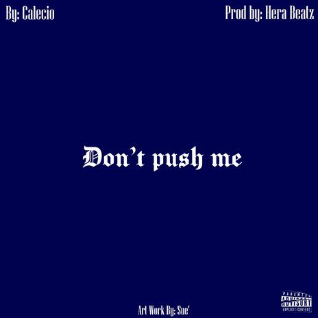 Don`t Push Me | Boomplay Music