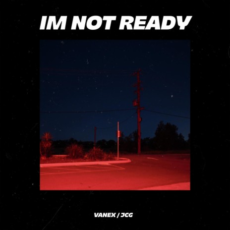 Im Not Ready (feat. VANEX) | Boomplay Music