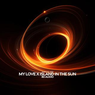 My Love X Island In The Sun (8D Audio)