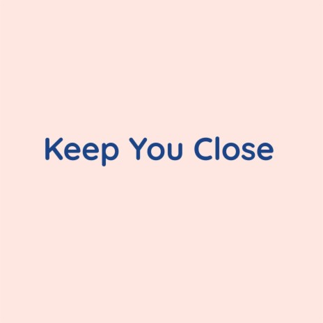 Keep You Close | Boomplay Music