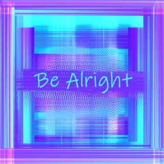 Be Alright