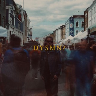 D Y S M N ? lyrics | Boomplay Music