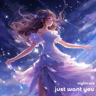 Just Want You (Nightcore)