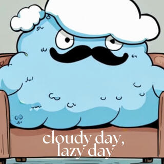 cloudy day, lazy day