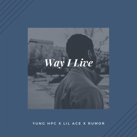 Way I Live (feat. Ali Ace & Rumor) | Boomplay Music