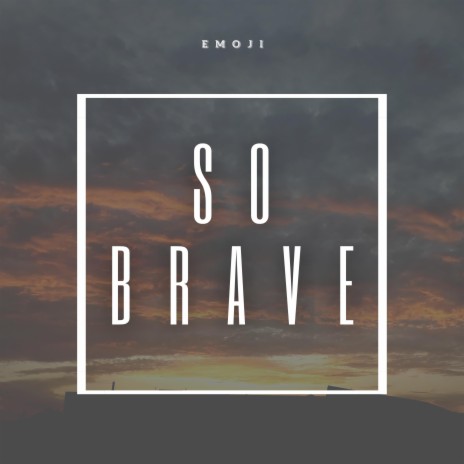 So Brave | Boomplay Music