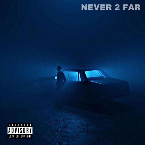 Never 2 Far