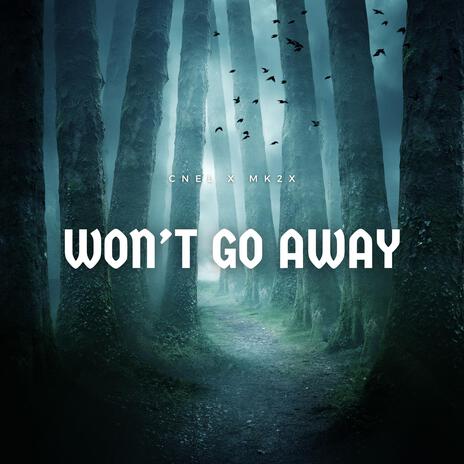 Won't Go Away ft. Mk2x | Boomplay Music