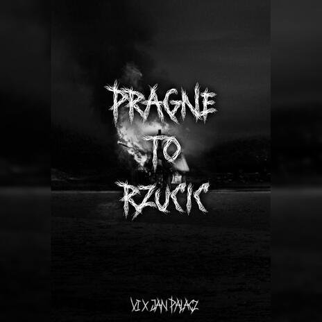 PRAGNE TO RZUCIC ft. Jan Palacz | Boomplay Music