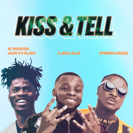 Kiss & Tell ft. Peruzzi & Kwesi Arthur | Boomplay Music