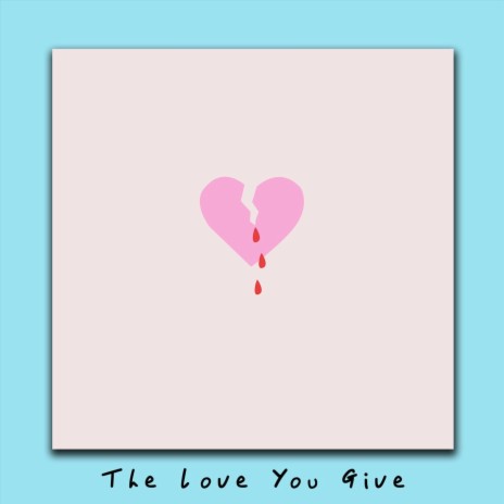 The Love You Give | Boomplay Music