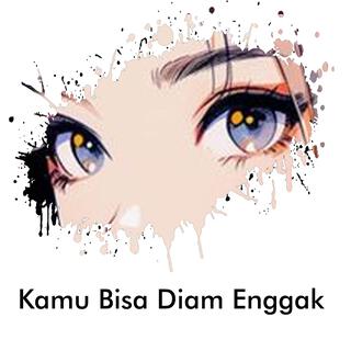 Kamu Bisa Diam Enggak lyrics | Boomplay Music