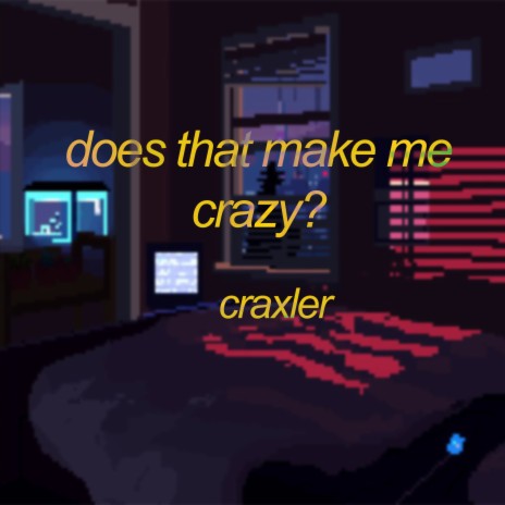 Does That Make Me crazy? | Boomplay Music