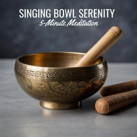 Singing Bowl Serenity (5-Minute Meditation)