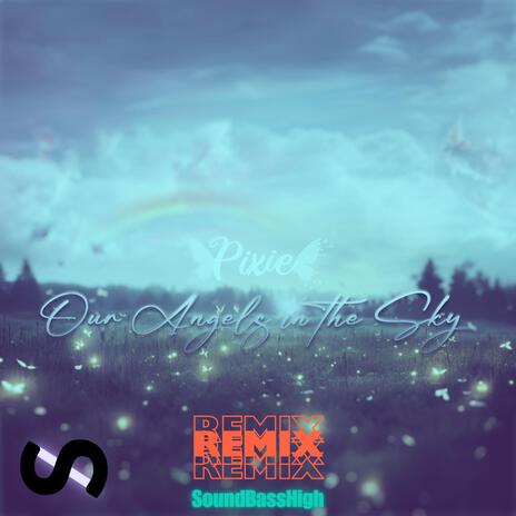 Our Angels in The Sky (Remix) ft. Pixie | Boomplay Music