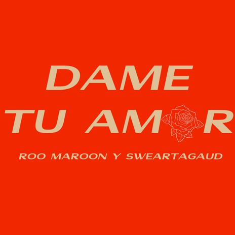 Dame Tu Amor ft. Roo Maroon | Boomplay Music