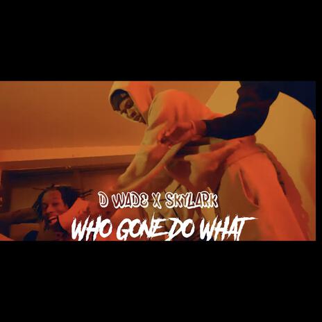 Who Gon Do What ft. DWADE CPE | Boomplay Music