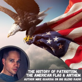 Mike Guardia - The History of Patriotism, The American Flag, and Anthem