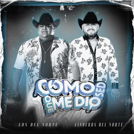 Como Que Me Dio Sed ft. Linderos Del Norte | Boomplay Music