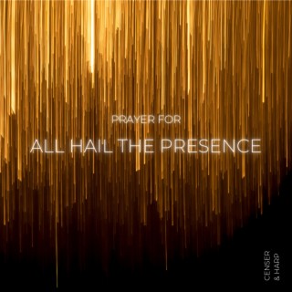 Prayer for All Hail The Presence