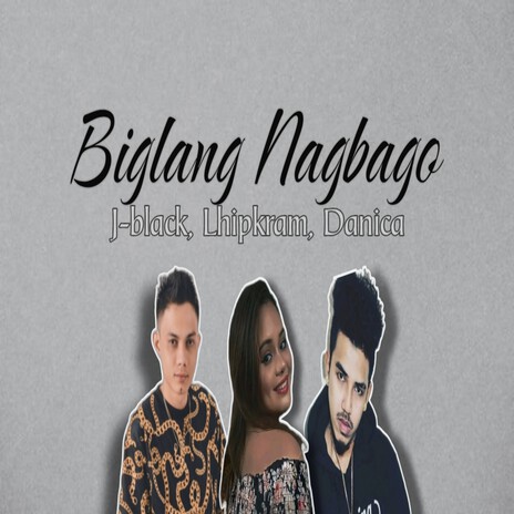 Biglang Nagbago ft. Lhipkram & Danica | Boomplay Music