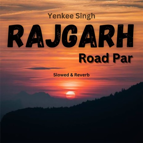 Rajgarh Road Par (Slowed & Reverb)