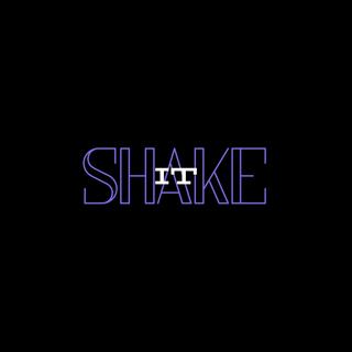 SHAKE IT