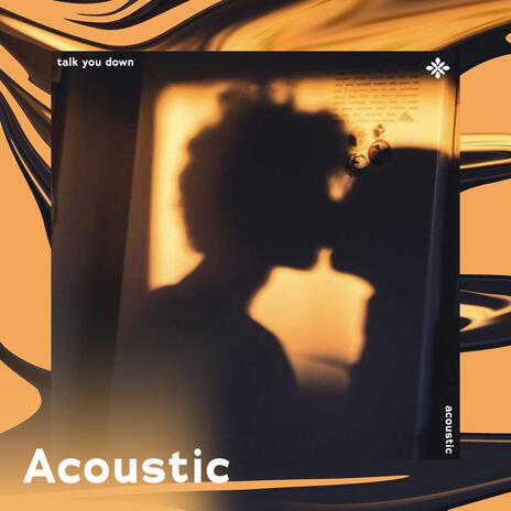 Talk You Down (Acoustic) | Boomplay Music