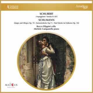 Schubert: «Arpeggione» Sonata D. 821 - Schumann: Adagio And Allegro Op. 70, Fantasiestücke Op.73, Fünf Stücke Im Volkston Op. 102