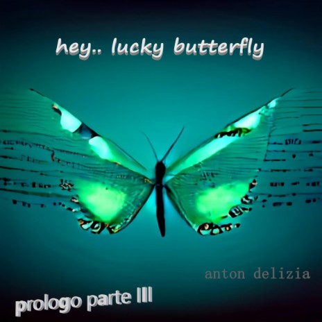 hey.. lucky butterfly (prologo parte III) | Boomplay Music