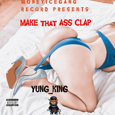 MAKE THAT ASS CLAP | Boomplay Music