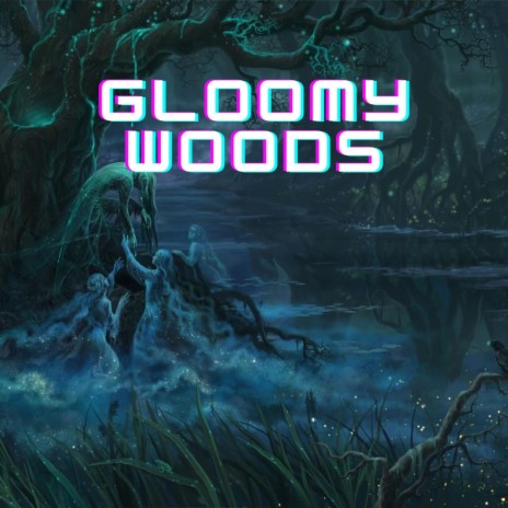 GLOOMY WOODS | Boomplay Music