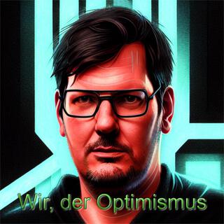 Wir, der Optimismus lyrics | Boomplay Music