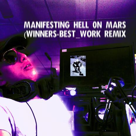 Manifesting Hell on Mars ((Winners Best Work Remix)) | Boomplay Music