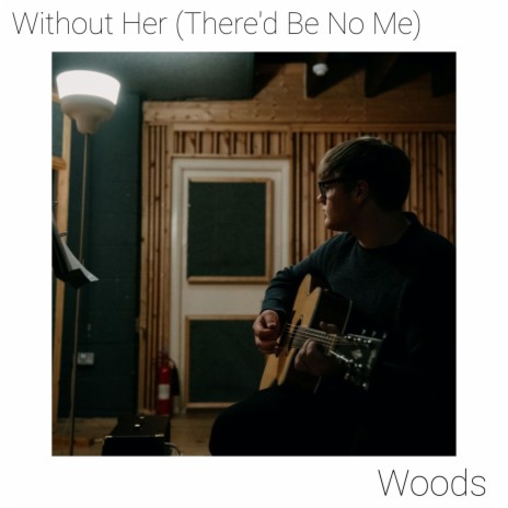 Without Her (There'd Be No Me) | Boomplay Music