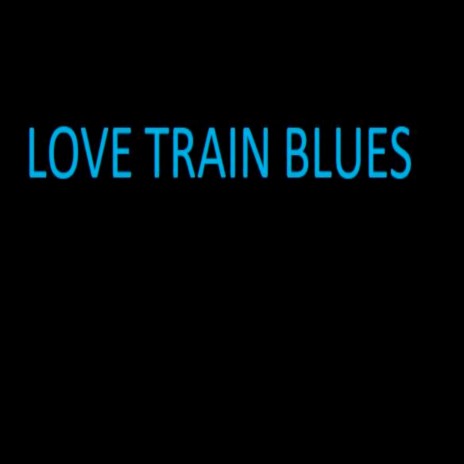 Love Train Blues