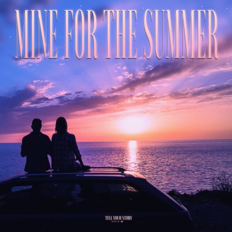 Mine For The Summer | Boomplay Music