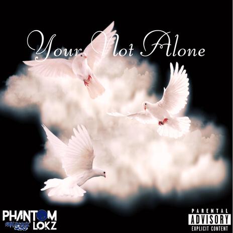 Your Not Alone | Boomplay Music