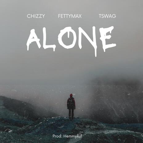 Alone ft. T-swag & Fettymax | Boomplay Music