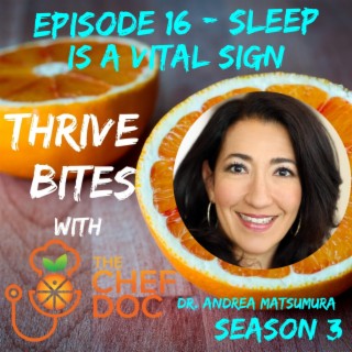 S 3 Ep 16 - Sleep Is A Vital Sign with Dr. Andrea Matsumura