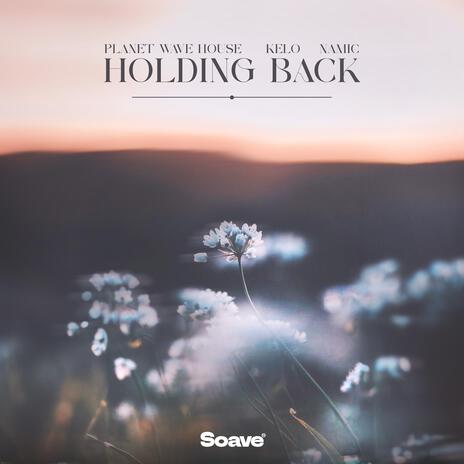 Holding Back ft. Kelo & Namic