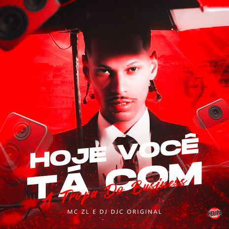 Hoje Você Tá Com a Tropa do Business ft. DJ DJC ORIGINAL | Boomplay Music