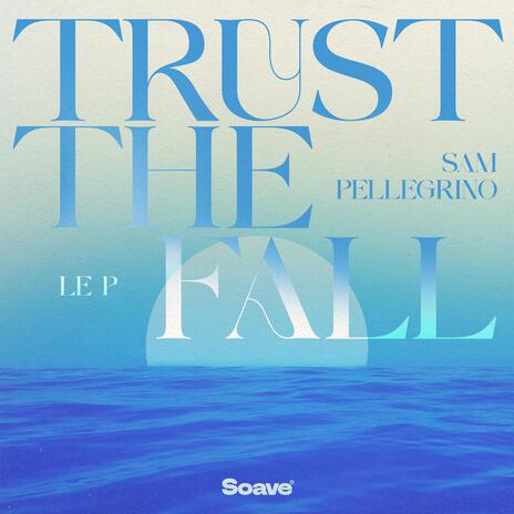 Trust The Fall ft. Sam Pellegrino | Boomplay Music