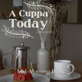 A Cuppa Today - Mid-Morning Break