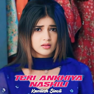 Teri Ankhiya Nashili